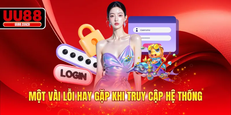 Một vài lỗi hay gặp khi truy cập hệ thống